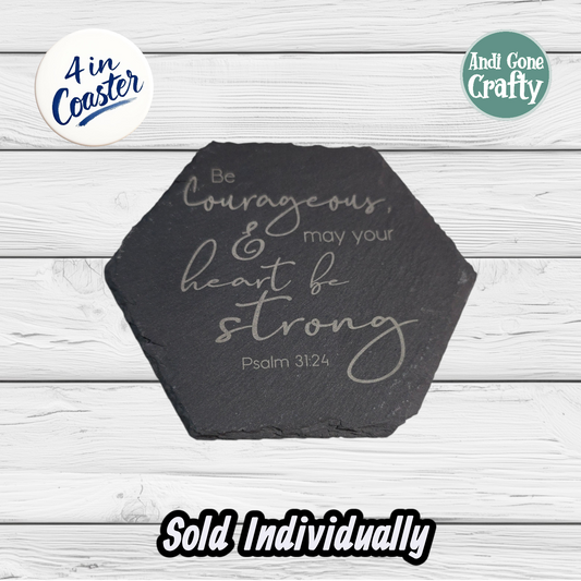 Be Courageous - Circle or Hexagon (Shape Based Upon Availability) - JW 4in Slate Coaster