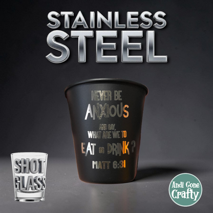 Never Be Anxious - Stainless Steel Shot Glass - JW